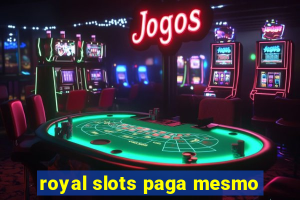 royal slots paga mesmo